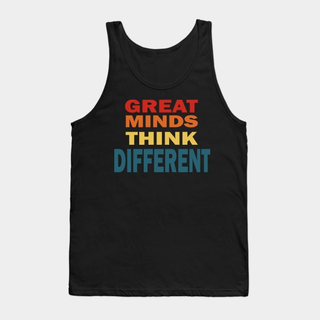 Great minds think different Tank Top by Prints by Hitz